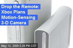Drop the Remote: Xbox Plans Motion-Sensing 3-D Camera