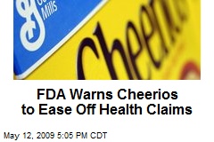 FDA Warns Cheerios to Ease Off Health Claims