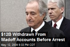 $12B Withdrawn From Madoff Accounts Before Arrest