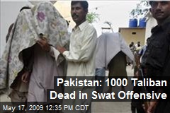 Pakistan: 1000 Taliban Dead in Swat Offensive