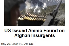 US-Issued Ammo Found on Afghan Insurgents