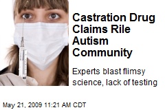 Castration Drug Claims Rile Autism Community