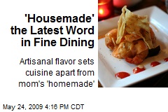 'Housemade' the Latest Word in Fine Dining