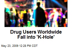 Drug Users Worldwide Fall into 'K-Hole'