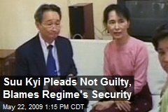 Suu Kyi Pleads Not Guilty, Blames Regime's Security