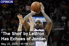 'The Shot' by LeBron Has Echoes of Jordan