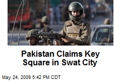 Pakistan Claims Key Square in Swat City