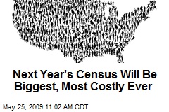 Next Year's Census Will Be Biggest, Most Costly Ever