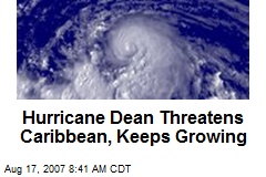 Hurricane Dean Threatens Caribbean, Keeps Growing