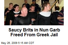 Saucy Brits in Nun Garb Freed From Greek Jail
