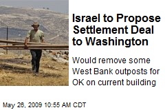 Israel to Propose Settlement Deal to Washington