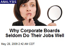 Why Corporate Boards Seldom Do Their Jobs Well