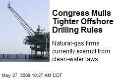 Congress Mulls Tighter Offshore Drilling Rules