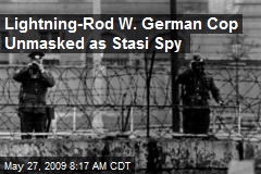 Lightning-Rod W. German Cop Unmasked as Stasi Spy