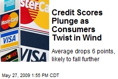 Credit Scores Plunge as Consumers Twist in Wind