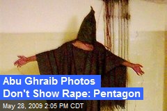 Abu Ghraib Photos Don't Show Rape: Pentagon