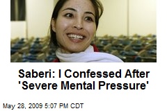 Saberi: I Confessed After 'Severe Mental Pressure'