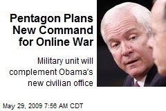 Pentagon Plans New Command for Online War