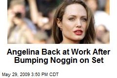 Angelina Back at Work After Bumping Noggin on Set