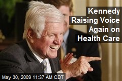 Kennedy Raising Voice Again on Health Care