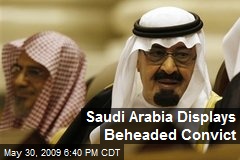 Saudi Arabia Displays Beheaded Convict