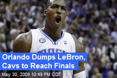 Orlando Dumps LeBron, Cavs to Reach Finals