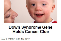 Down Syndrome Gene Holds Cancer Clue
