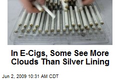 In E-Cigs, Some See More Clouds Than Silver Lining