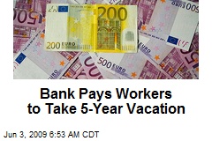 Bank Pays Workers to Take 5-Year Vacation