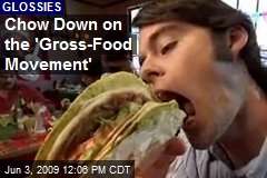 Chow Down on the 'Gross-Food Movement'