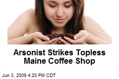 Arsonist Strikes Topless Maine Coffee Shop