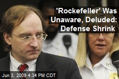 'Rockefeller' Was Unaware, Deluded: Defense Shrink