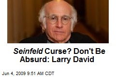 Seinfeld Curse? Don't Be Absurd: Larry David