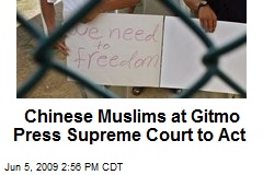 Chinese Muslims at Gitmo Press Supreme Court to Act