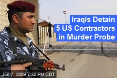 Iraqis Detain 5 US Contractors in Murder Probe