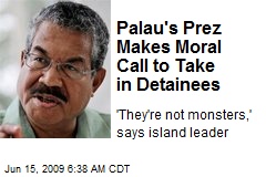 Palau's Prez Makes Moral Call to Take in Detainees