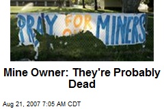 Mine Owner: They're Probably Dead