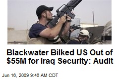Blackwater Bilked US Out of $55M for Iraq Security: Audit