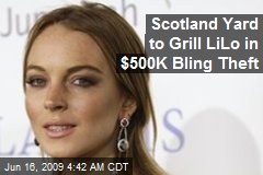 Scotland Yard to Grill LiLo in $500K Bling Theft