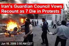 Iran's Guardian Council Vows Recount as 7 Die in Protests