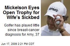 Mickelson Eyes Open Trophy for Wife's Sickbed