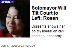 Sotomayor Will Tilt Court to Left: Rosen