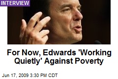 For Now, Edwards 'Working Quietly' Against Poverty