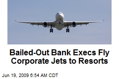 Bailed-Out Bank Execs Fly Corporate Jets to Resorts