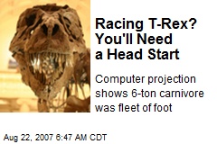 Racing T-Rex? You'll Need a Head Start