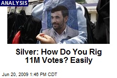 Silver: How Do You Rig 11M Votes? Easily