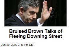 Bruised Brown Talks of Fleeing Downing Street