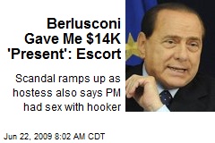 Berlusconi Gave Me $14K 'Present': Escort