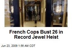 French Cops Bust 26 in Record Jewel Heist