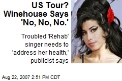 US Tour? Winehouse Says 'No, No, No.'